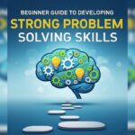 Beginner Guide To Developing Strong Problem Solving Skills