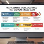 Useful General Knowledge Topics That Everyone Should Learn