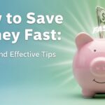 How to Save Money Fast: Simple and Effective Tips